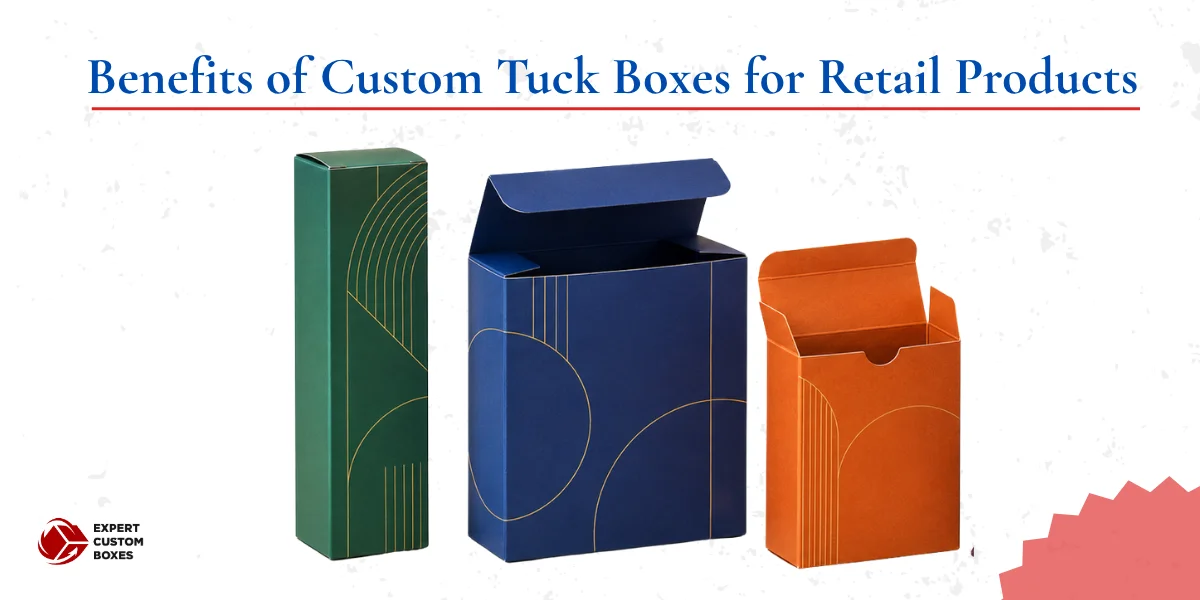 Benefits of Custom Tuck Boxes for Retail Products