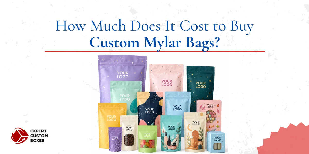 How Much Does It Cost to Buy Custom Mylar Bags?