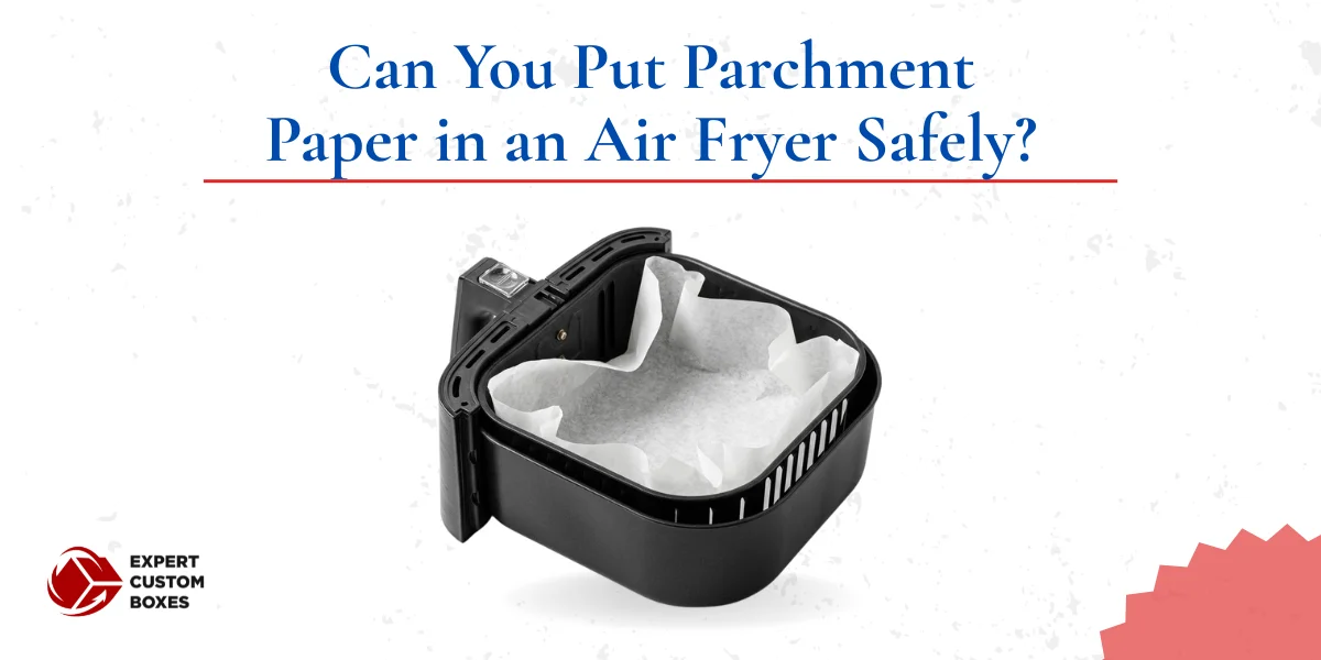Can You Put Parchment Paper in an Air Fryer Safely?