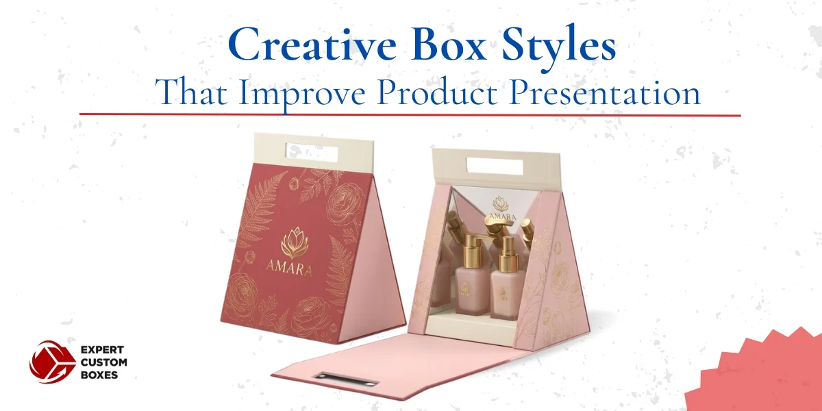 Creative Box Styles That Improve Product Presentation