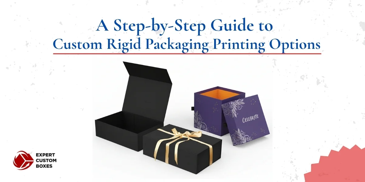 A Step-by-Step Guide to Custom Rigid Packaging Printing Options