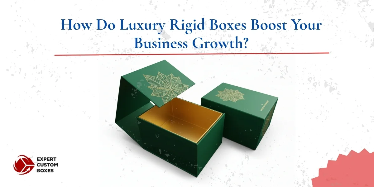 How Does Business Grows If We Use Attractive and Luxury Rigid Boxes?
