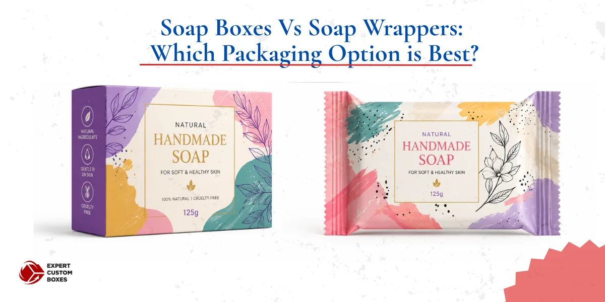 Soap Boxes Vs Soap Wrappers: Which Packaging Option is Best?