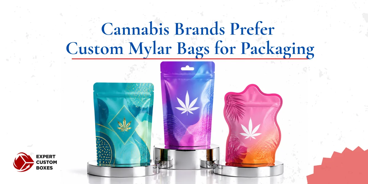 Why Cannabis Brands Prefer Custom Mylar Bags for Packaging